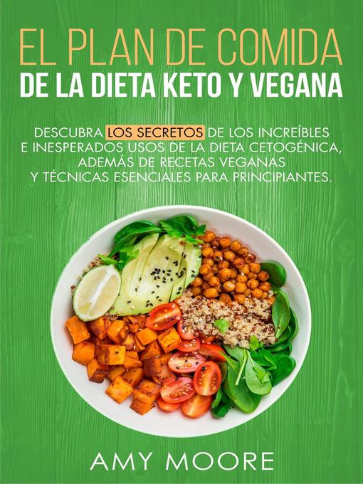 Title details for Plan de Comidas de la dieta keto vegana Descubre los secretos de los usos sorprendentes e inesperados de la dieta cetogénica,además de recetas veganas y técnicas esenciales para empezar by Amy Moore - Available